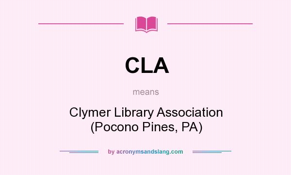 What does CLA mean? It stands for Clymer Library Association (Pocono Pines, PA)
