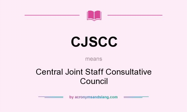 What does CJSCC mean? It stands for Central Joint Staff Consultative Council