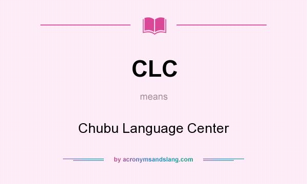 What does CLC mean? It stands for Chubu Language Center