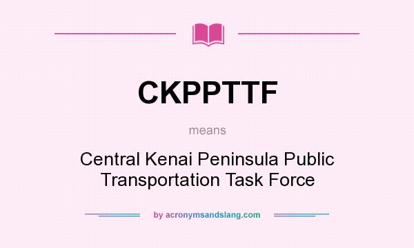 What does CKPPTTF mean? It stands for Central Kenai Peninsula Public Transportation Task Force