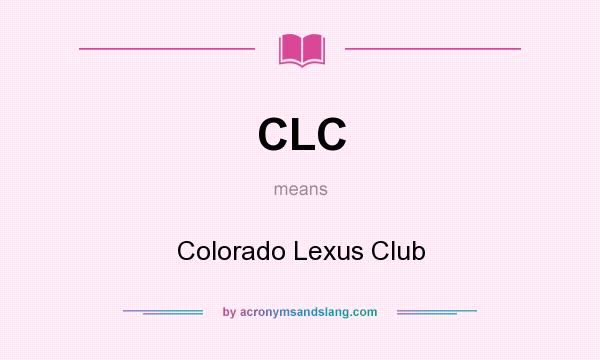 What does CLC mean? It stands for Colorado Lexus Club