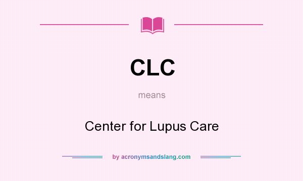 What does CLC mean? It stands for Center for Lupus Care