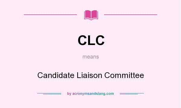 What does CLC mean? It stands for Candidate Liaison Committee
