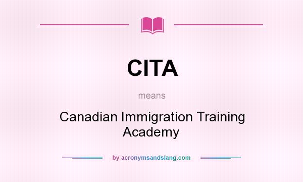 What does CITA mean? It stands for Canadian Immigration Training Academy