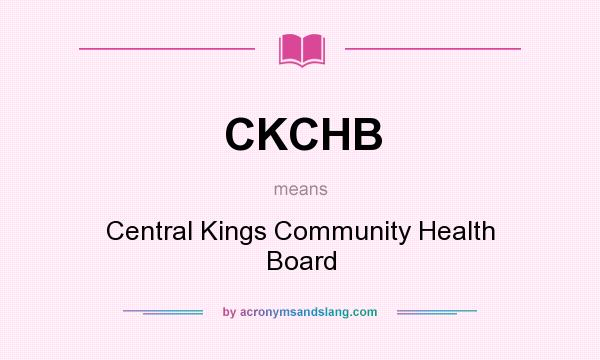 What does CKCHB mean? It stands for Central Kings Community Health Board