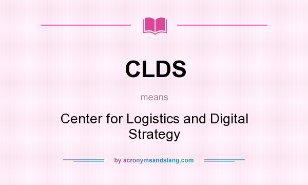 What does CLDS mean? It stands for Center for Logistics and Digital Strategy