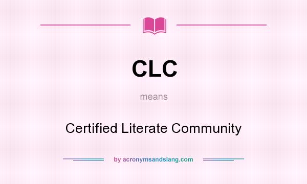 What does CLC mean? It stands for Certified Literate Community