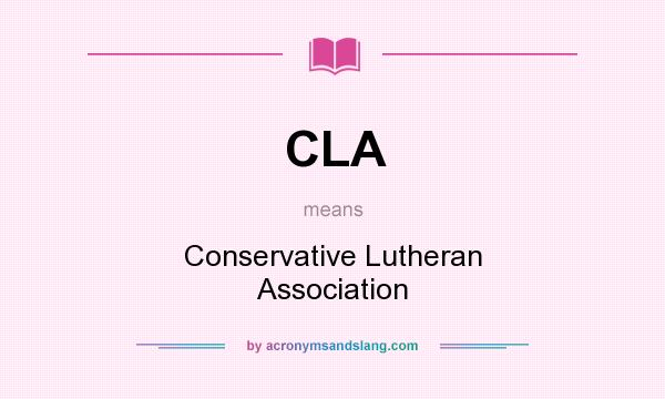 What does CLA mean? It stands for Conservative Lutheran Association