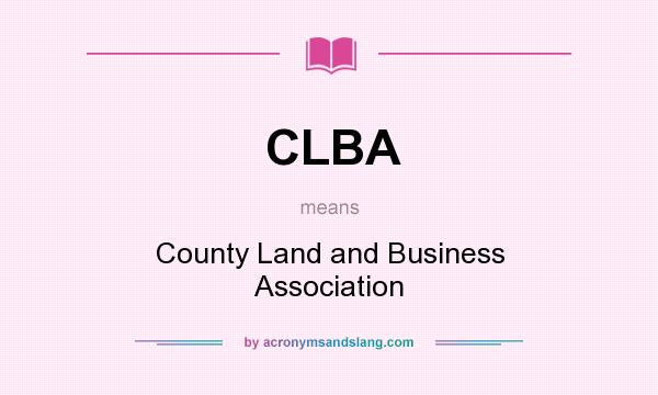 What does CLBA mean? It stands for County Land and Business Association
