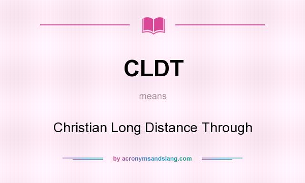 What does CLDT mean? It stands for Christian Long Distance Through
