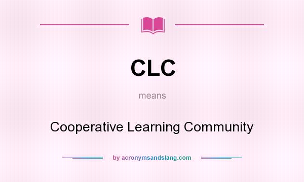 What does CLC mean? It stands for Cooperative Learning Community