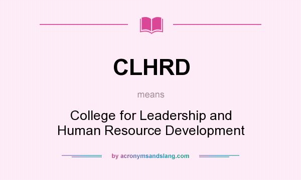 What does CLHRD mean? It stands for College for Leadership and Human Resource Development
