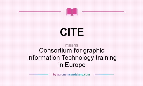 What does CITE mean? It stands for Consortium for graphic Information Technology training in Europe
