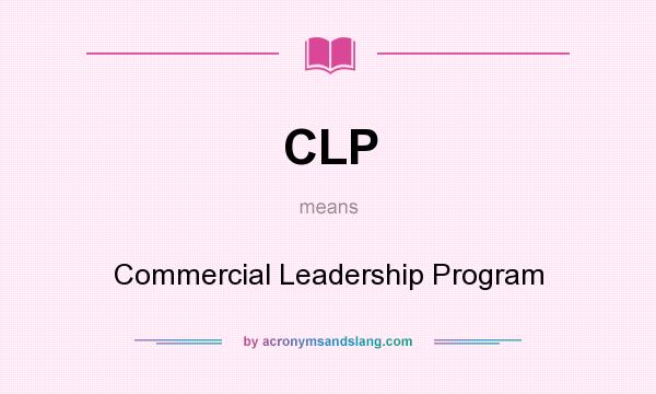 What does CLP mean? It stands for Commercial Leadership Program