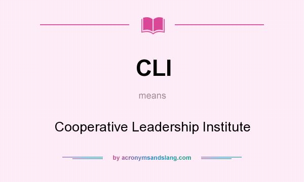 What does CLI mean? It stands for Cooperative Leadership Institute