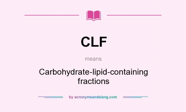 What does CLF mean? It stands for Carbohydrate-lipid-containing fractions