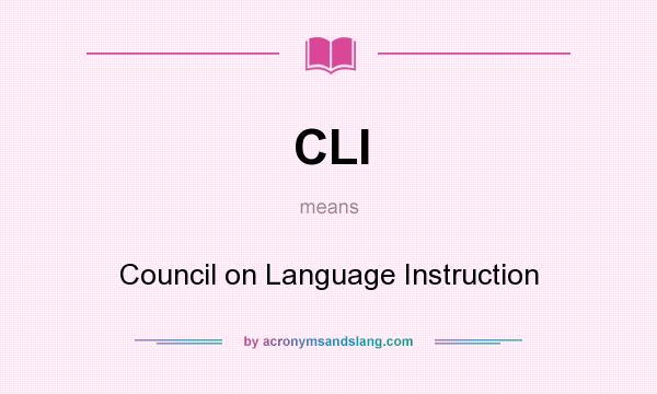 What does CLI mean? It stands for Council on Language Instruction