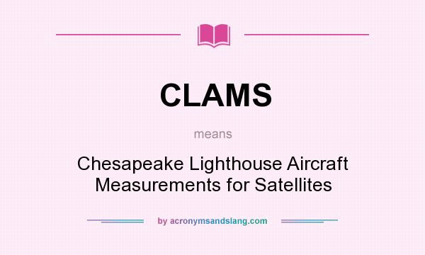 What does CLAMS mean? It stands for Chesapeake Lighthouse Aircraft Measurements for Satellites