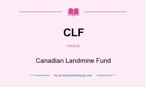 What does CLF mean? It stands for Canadian Landmine Fund