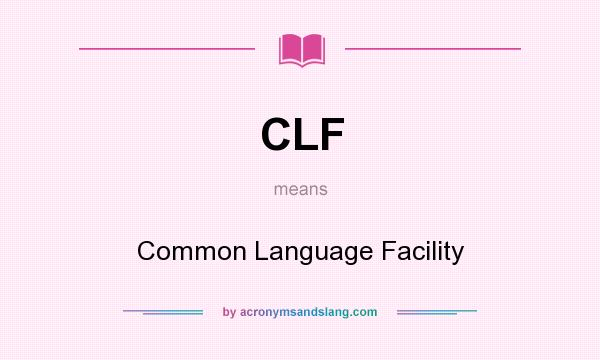 What does CLF mean? It stands for Common Language Facility