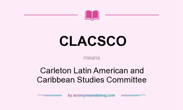 What does CLACSCO mean? It stands for Carleton Latin American and Caribbean Studies Committee
