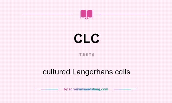 What does CLC mean? It stands for cultured Langerhans cells