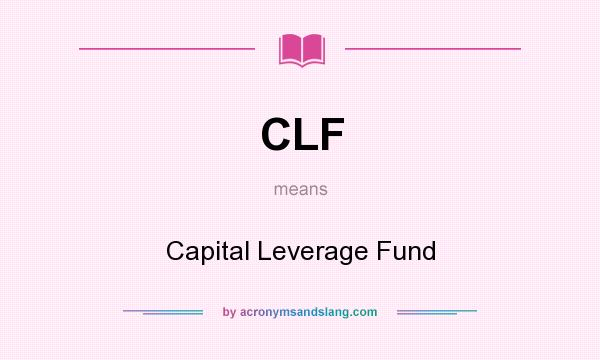 What does CLF mean? It stands for Capital Leverage Fund