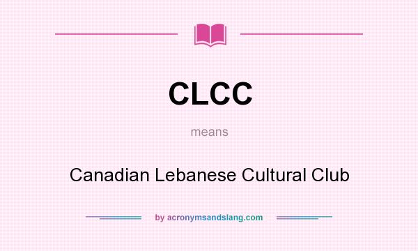 What does CLCC mean? It stands for Canadian Lebanese Cultural Club