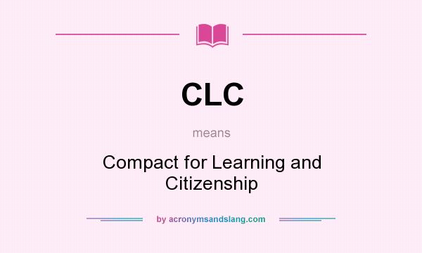 What does CLC mean? It stands for Compact for Learning and Citizenship