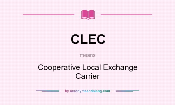 What does CLEC mean? It stands for Cooperative Local Exchange Carrier