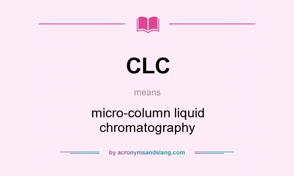 What does CLC mean? It stands for micro-column liquid chromatography