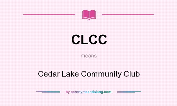 What does CLCC mean? It stands for Cedar Lake Community Club
