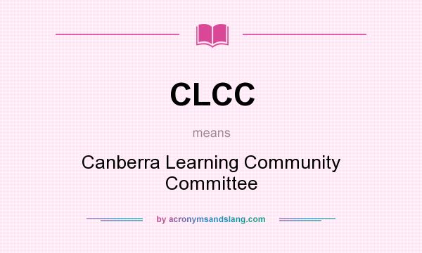 What does CLCC mean? It stands for Canberra Learning Community Committee