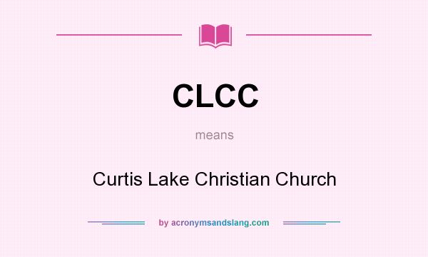 What does CLCC mean? It stands for Curtis Lake Christian Church