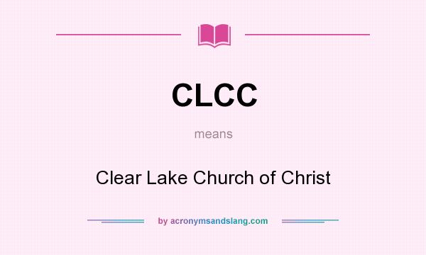 What does CLCC mean? It stands for Clear Lake Church of Christ