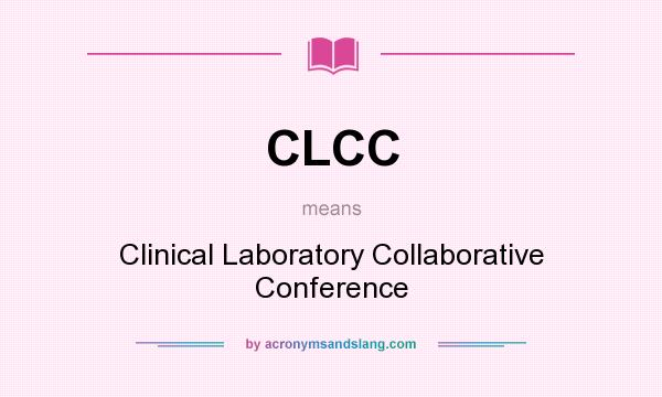 What does CLCC mean? It stands for Clinical Laboratory Collaborative Conference