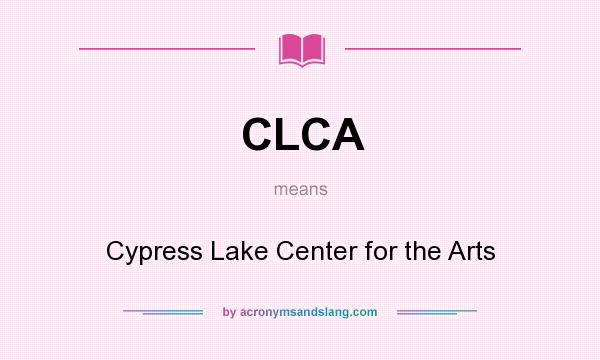 What does CLCA mean? It stands for Cypress Lake Center for the Arts