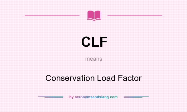 What does CLF mean? It stands for Conservation Load Factor