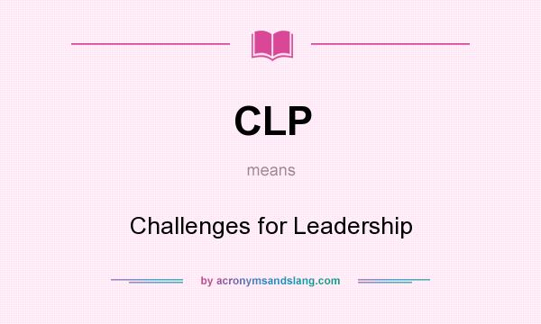 What does CLP mean? It stands for Challenges for Leadership