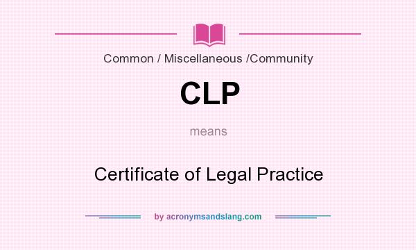 What does CLP mean? It stands for Certificate of Legal Practice