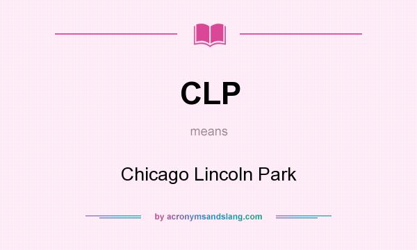 What does CLP mean? It stands for Chicago Lincoln Park