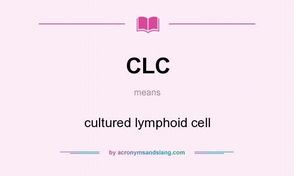 What does CLC mean? It stands for cultured lymphoid cell