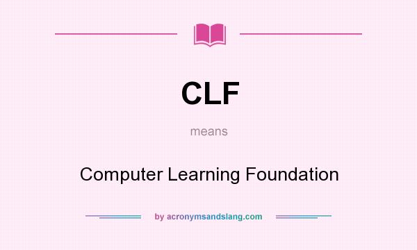 What does CLF mean? It stands for Computer Learning Foundation