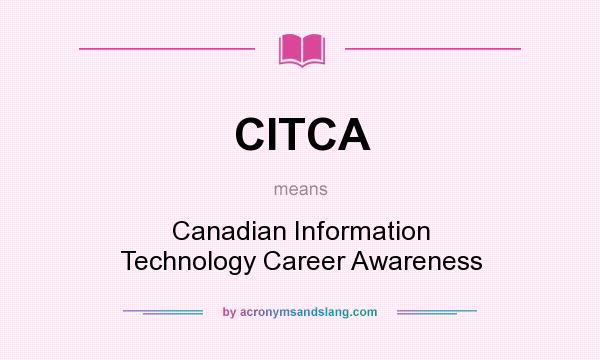 What does CITCA mean? It stands for Canadian Information Technology Career Awareness