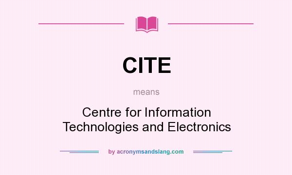 What does CITE mean? It stands for Centre for Information Technologies and Electronics