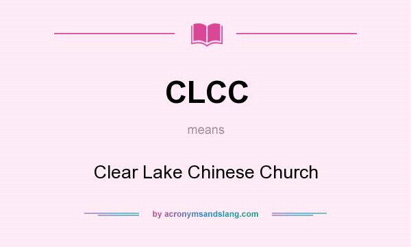 What does CLCC mean? It stands for Clear Lake Chinese Church