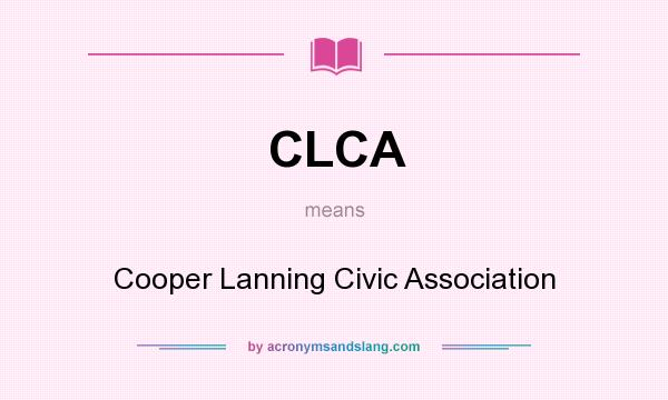 What does CLCA mean? It stands for Cooper Lanning Civic Association