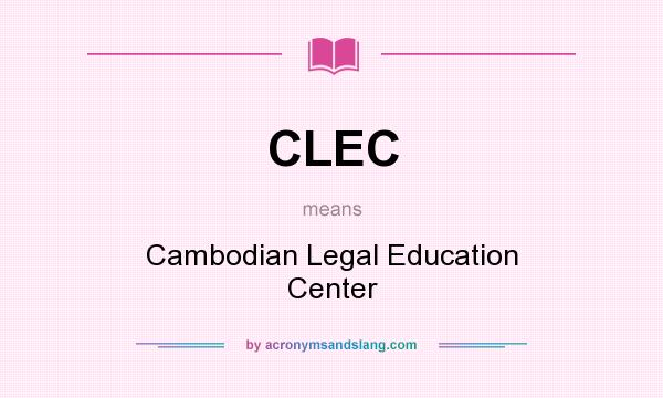 What does CLEC mean? It stands for Cambodian Legal Education Center
