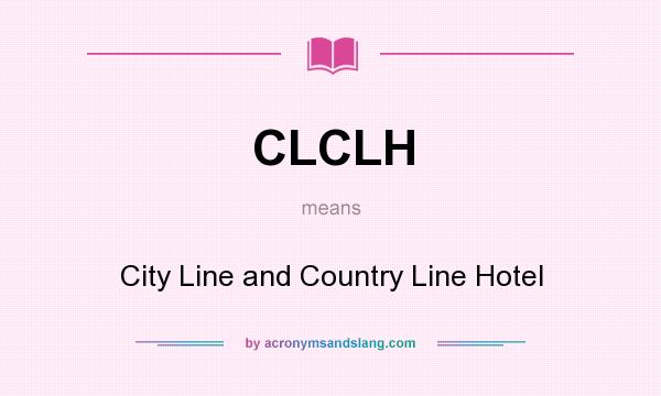 What does CLCLH mean? It stands for City Line and Country Line Hotel