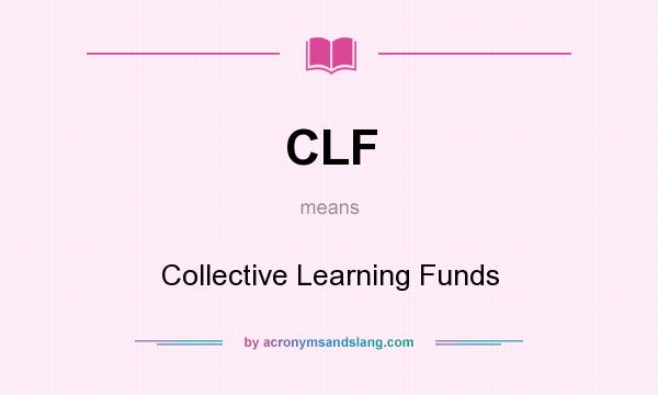 What does CLF mean? It stands for Collective Learning Funds